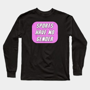 Sports Have No Gender Long Sleeve T-Shirt